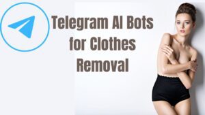 Telegram AI Bots for Clothes Removal