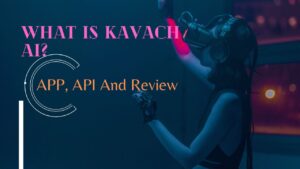 What is Kavach AI APP, API And Review